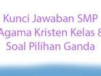Kunci-Jawaban-SMP-Agama-Kristen-Kelas-8-Soal-Pilihan-Ganda.jpg
