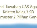 Kunci-Jawaban-UAS-Agama-Kristen-Kelas-3-SD-Semester-2-Pilihan-Ganda.jpg