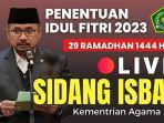 Live-Hasil-Sidang-Isbat-Lebaran-2023-Diumumkan-Pemerintah-Penentu-Idul-Fitri-1-Syawal-1444-H.jpg
