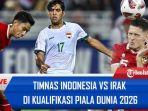 Prediksi-Irak-vs-Indonesia-Kualifikasi-Piala-Dunia-Garuda-Siap-Ulangi-Kejutan-Seperti-Lawan-Arab.jpg