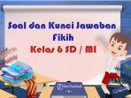 SOAL-Asesmen-Madrasah-Fikih-Kelas-6-MI-Kurikulum-Merdeka-Latihan-Try-Out-Ujian-Madrasah.jpg