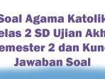 Soal-Agama-Katolik-Kelas-2-SD-Ujian-Akhir-Semester-2-dan-Kunci-Jawaban-Soal.jpg