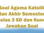 Soal-Agama-Katolik-Ujian-Akhir-Semester-2-Kelas-3-SD-dan-Kunci-Jawaban-Soal.jpg