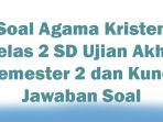 Soal-Agama-Kristen-Kelas-2-SD-Ujian-Akhir-Semester-2-dan-Kunci-Jawaban-Soal.jpg