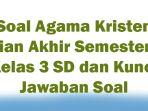 Soal-Agama-Kristen-Ujian-Akhir-Semester-2-Kelas-3-SD-dan-Kunci-Jawaban-Soal.jpg