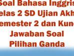 Soal-Bahasa-Inggris-Kelas-2-SD-Ujian-Akhir-Semester-2-dan-Kunci-Jawaban-Soal-Pilihan-Ganda.jpg