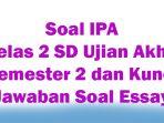 Soal-IPA-Kelas-2-SD-Ujian-Akhir-Semester-2-dan-Kunci-Jawaban-Soal-Essay.jpg