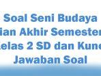 Soal-Seni-Budaya-Ujian-Akhir-Semester-2-Kelas-2-SD-dan-Kunci-Jawaban-Soal.jpg