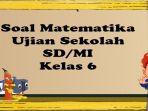 Soal-pembahasan-Matematika-Kelas-6-SDMI.jpg