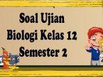 Ujian-sekolah-soal-dan-kunci-jawaban-dalam-latihan-menghadapi-UAS-Biologi.jpg
