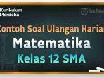 Yuk-kita-simak-contoh-soal-Matematika-Kelas-12-SMA.jpg