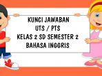kunci-jawaban-soal-uts-bahasa-inggris-kelas-2-sd-semester-2-kunci-jawaban-ulangan-tengah-semester.jpg