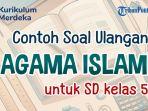 mari-kita-simak-bersama-contoh-soal-ulangan-Agama-Islam-Kelas-5-SD-berikut-ini.jpg