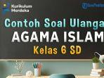 mari-kita-simak-bersama-contoh-soal-ulangan-Agama-Islam-Kelas-6-SD-berikut-ini.jpg