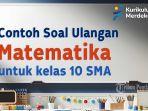 mari-kita-simak-bersama-contoh-soal-ulangan-Matematika-Kelas-10-SMA-berikut-ini.jpg