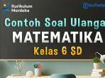 mari-kita-simak-bersama-contoh-soal-ulangan-Matematika-Kelas-6-SD-berikut-ini.jpg
