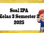pelajaran-soal-latihan-IPA-semester-2-tahun-2025.jpg
