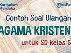 simak-bersama-contoh-soal-ulangan-Agama-Kristen-Kelas-5-SD.jpg