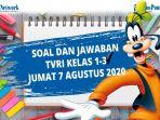 soal-dan-jawaban-tvri-jumat-7-agustus-2020-kelas-1-3-sd.jpg