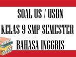 soal-uas-bahasa-inggris-kelas-9-smp-semester-2.jpg