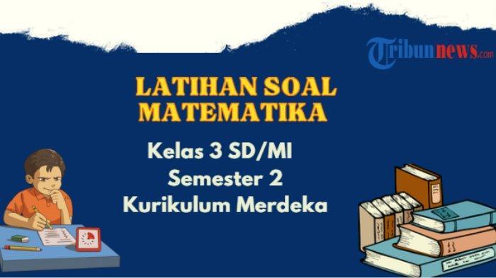 15-Contoh-Soal-Matematikan-Kelas-3-Semester-2-Kurikulum-Merdeka-Lengkap-dengan-Kunci-Jawaban-Part-1.jpg