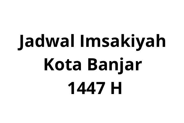 Jadwal Imsakiyah 17 Ramadan 1447 H/Sabtu 7 Maret 2026 di Kota Banjar