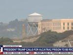 Alcatraz yang Diklaim Penjara Terkejam di Dunia Diperintah Buka Lagi oleh Trump, Begini Sejarahnya