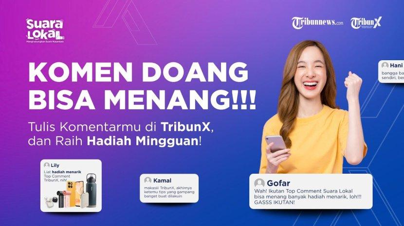 Hobi Ngomong di Kolom Komentar? Saatnya Menang Hadiah di Top Comment TribunX