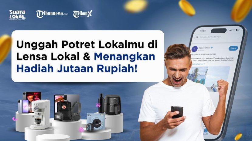 Unggah Momenmu di Lensa Lokal dan Menangkan Hadiah Jutaan Rupiah