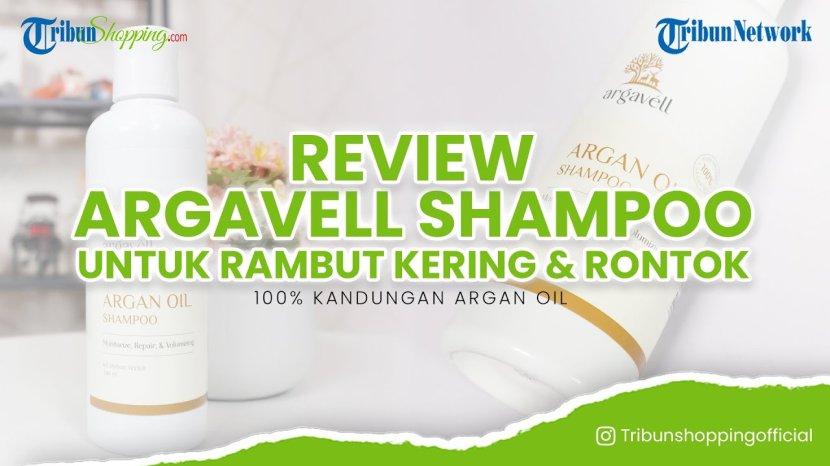 Review Argavell Shampoo, 100% Kandungan Argan Oil yang Ampuh Atasi Rambut Kering dan Rontok