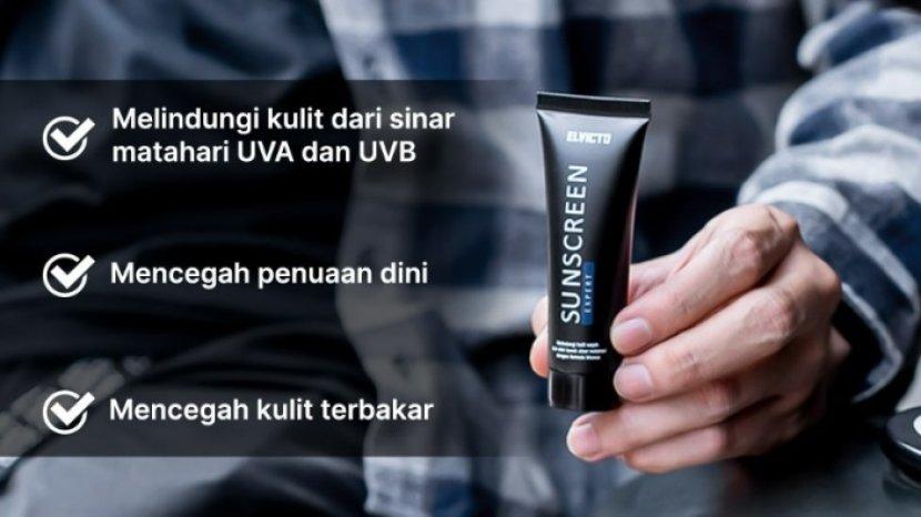 Review ELVICTO Sunscreen Expert With SPF 50 PA +++, Efektif Lindungi Kulit Pria dari Bahaya Sinar UV
