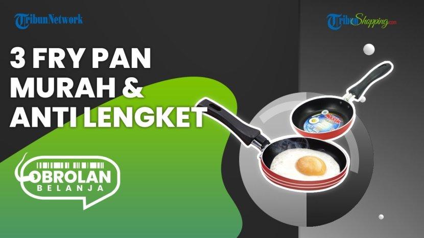 Rekomendasi Fry Pan Murah & Anti Lengket yang Bisa Jadi Andalan, di Ecommerce Cuma 50 Ribuan
