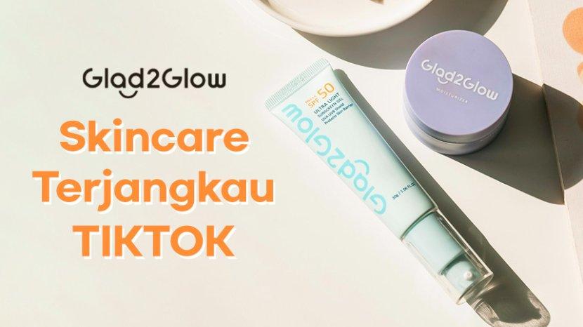 5 Rekomendasi Skincare Viral TikTok Glad2Glow Paling Laris yang Wajib Kamu Coba