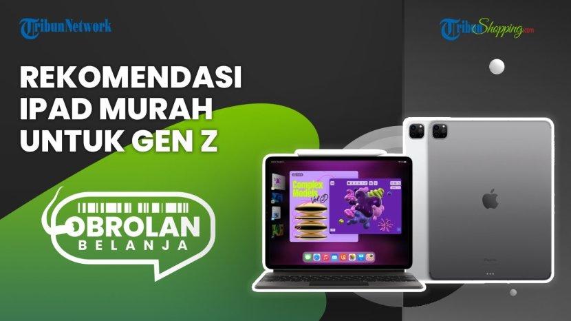 Dibanderol Mulai Rp 5 Jutaan Aja, Rekomendasi iPad Murah yang Bisa Mendukung Aktivitas Gen Z