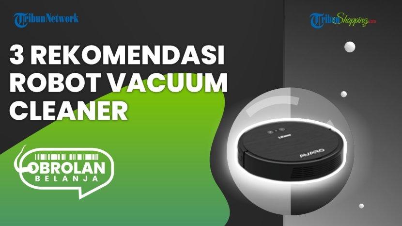 Rekomendasi Robot Vacuum Cleaner, Dibekali Teknologi Canggih untuk Pembersihan Lebih Efisien