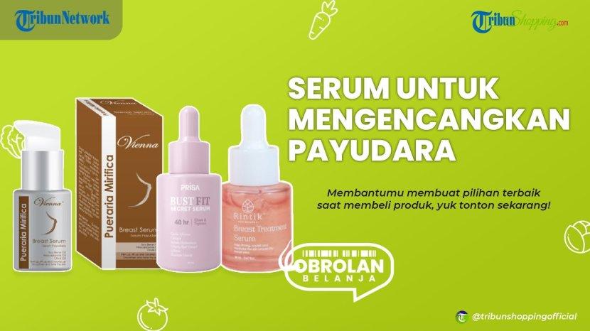 Ingin Punya Payudara yang Sehat dan Kencang? Ini 3 Rekomendasi Serum Khususnya yang Aman Digunakan