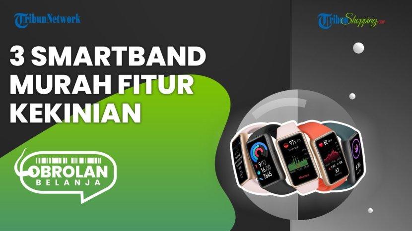 Hanya 300ribuan, Ini Rekomendasi Smartband yang Sudah Punya Fitur Canggih