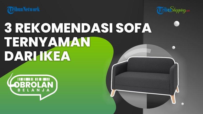 3 Rekomendasi Sofa Ternyaman dari IKEA, Rumah Jadi Kelihatan Mewah