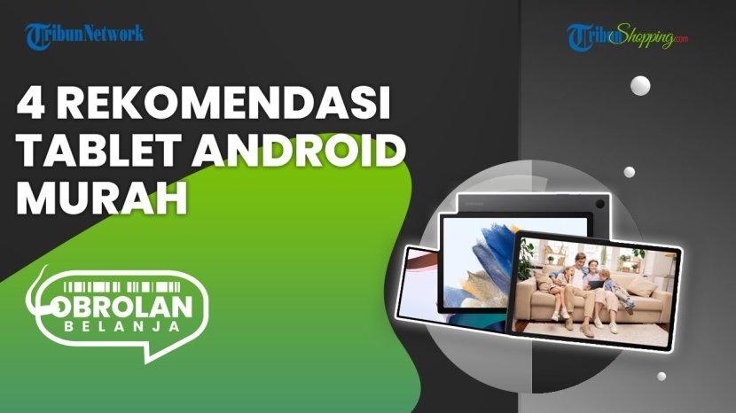 Mulai 2 Jutaan, Simak 5 Rekomendasi Tablet Android Murah yang Bisa Jadi Pilihan Terbaik