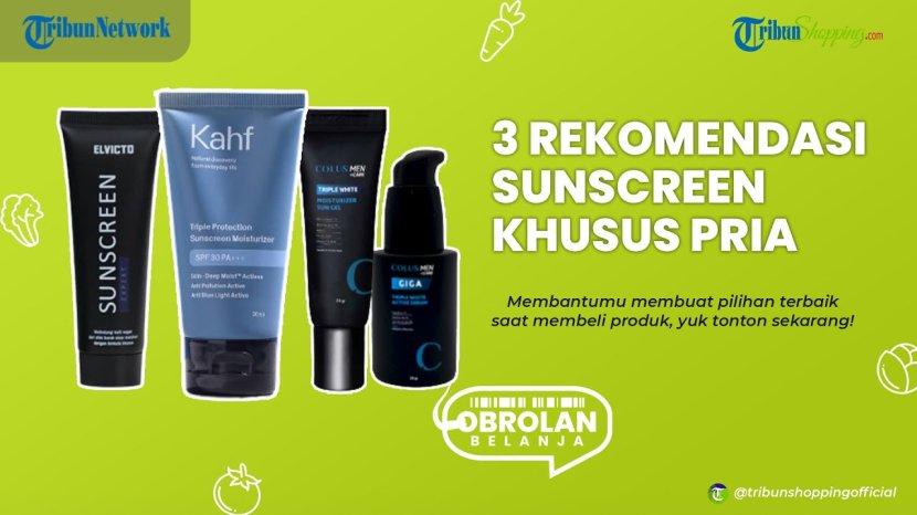 Ganteng Doang Gak Cukup, Pakai Produk SUNSCREEN Khusus Pria Ini Dijamin Makin Pangling