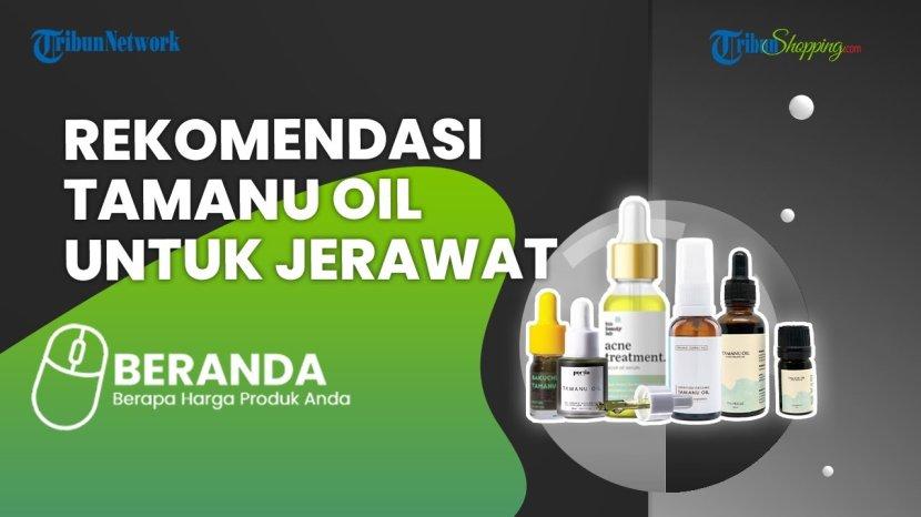 5 Rekomendasi Tamanu Oil yang Bisa Pudarkan dan Hilangkan Jerawat