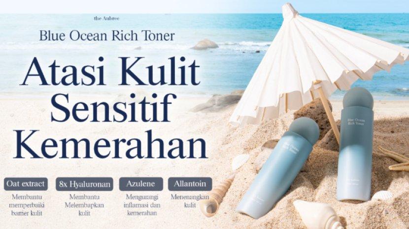 Review THE AUBREE Blue Ocean Rich Toner, Skincare yang Cocok Atasi Kulit Sensitif dan Kemerahan