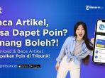 Serunya Baca Berita di TribunX, Bisa Dapat Bonus Poin di Setiap Artikel