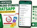 4 Cara Menonaktifkan Download Otomatis WhatsApp agar Memori HP Tidak Cepat Penuh