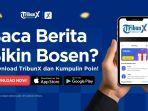 Baca Berita Jadi Lebih Menguntungkan di TribunX, Bisa Kumpulkan Poin