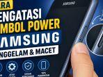 Cara Membersihkan Tombol Power Samsung yang Tenggelam dan Sulit Ditekan