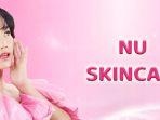 5 Rekomendasi Skincare nuface Favorit Fuji, Cocok untuk Kulit Remaja