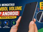 Cara Mengatasi Tombol Volume HP Android Rusak Tanpa Harus ke Tempat Servis