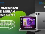 Dibanderol Mulai Rp 5 Jutaan Aja, Rekomendasi iPad Murah yang Bisa Mendukung Aktivitas Gen Z