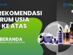 Rekomendasi Serum Anti Aging Ini untuk Usia 30 Tahun ke Atas, Awet Muda dan Tampak Lebih Segar